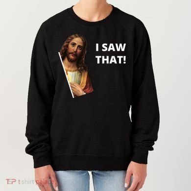 Funny Jesus I Saw That Meme Design Women's Sweatshirt