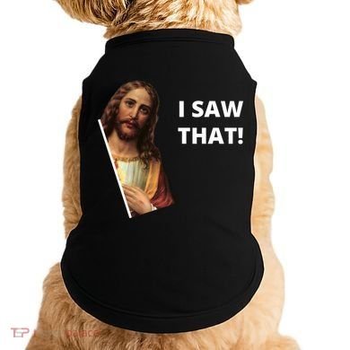 Funny Jesus I Saw That Meme Design Doggie Tank
