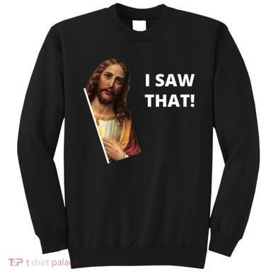 Funny Jesus I Saw That Meme Design Sweatshirt