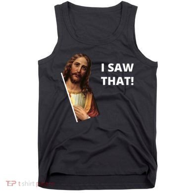 Funny Jesus I Saw That Meme Design Tank Top