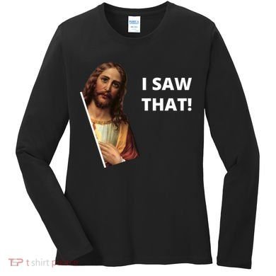 Funny Jesus I Saw That Meme Design Women's Long Sleeve Shirt