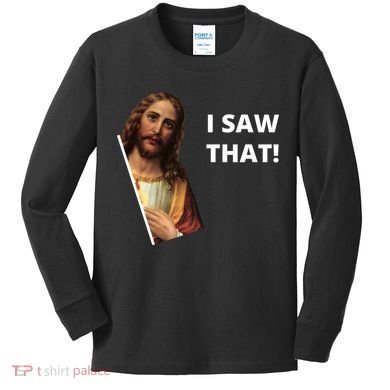 Funny Jesus I Saw That Meme Design Kids Long Sleeve Shirt