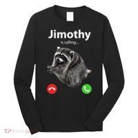 Funny Jimothy Is Calling Raccoon Viral Meme Long Sleeve Shirt thumb 0