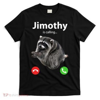 Funny Jimothy Is Calling Raccoon Viral Meme T-Shirt