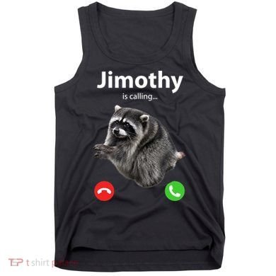 Funny Jimothy Is Calling Raccoon Viral Meme Tank Top