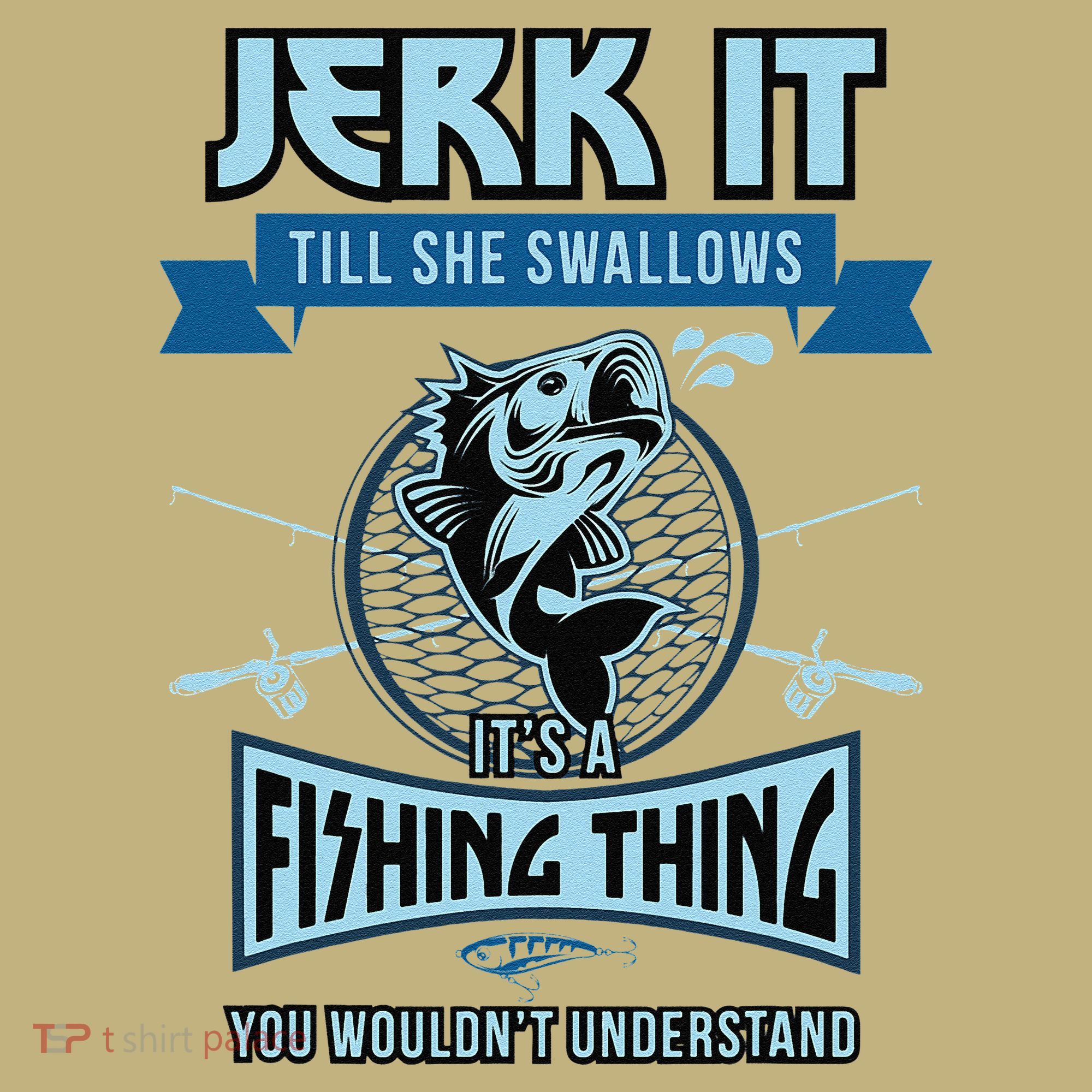 Funny Jerk It Till She Swallows Trout Bass Fishing Gear T-Shirt