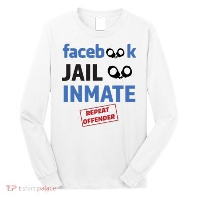 Facebook Jail Inmate Repeat Offender Long Sleeve Shirt