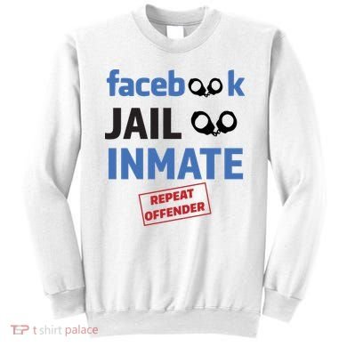 Facebook Jail Inmate Repeat Offender Sweatshirt