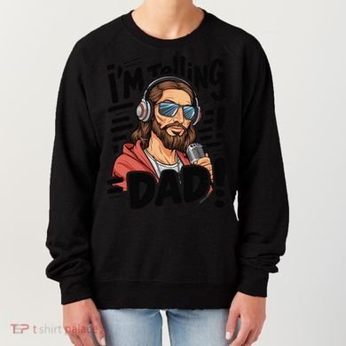 Funny Jesus IM Telling Dad Religious Women's Sweatshirt