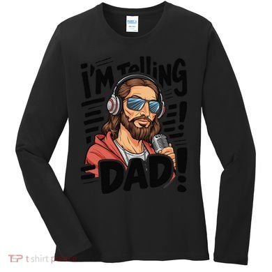 Funny Jesus IM Telling Dad Religious Women's Long Sleeve Shirt