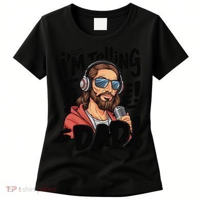 Funny Jesus IM Telling Dad Religious Women's T-Shirt