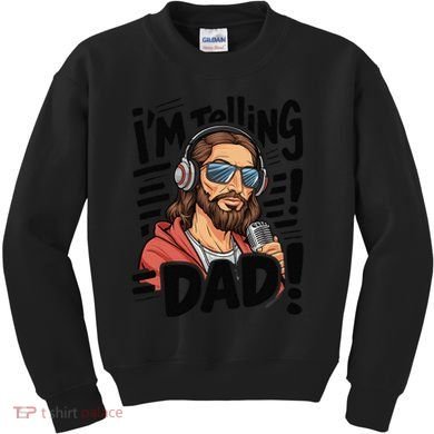 Funny Jesus IM Telling Dad Religious Kids Sweatshirt
