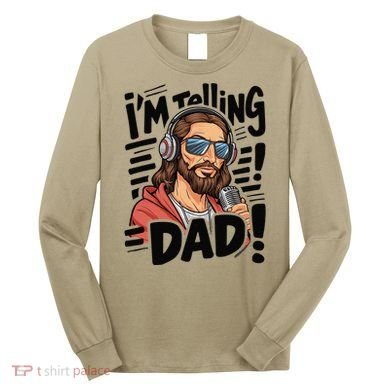 Funny Jesus IM Telling Dad Religious Long Sleeve Shirt