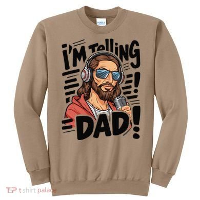 Funny Jesus IM Telling Dad Religious Sweatshirt