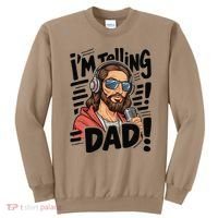 Funny Jesus IM Telling Dad Religious Sweatshirt thumb 0