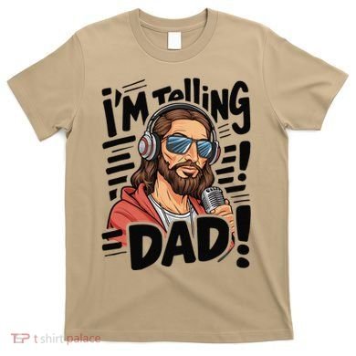 Funny Jesus IM Telling Dad Religious T-Shirt