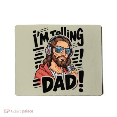 Funny Jesus IM Telling Dad Religious Mousepad