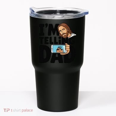 Funny Jesus IM Telling Dad Religious Tumbler
