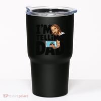 Funny Jesus IM Telling Dad Religious Tumbler thumb 0