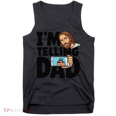 Funny Jesus IM Telling Dad Religious Tank Top