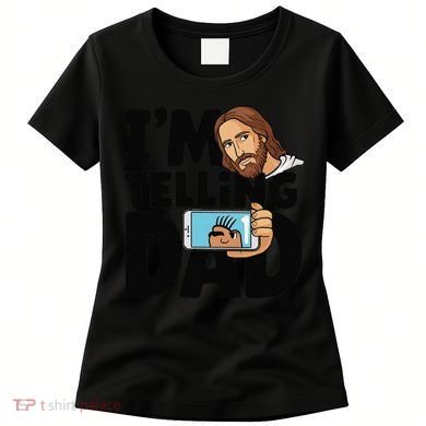 Funny Jesus IM Telling Dad Religious Women's T-Shirt