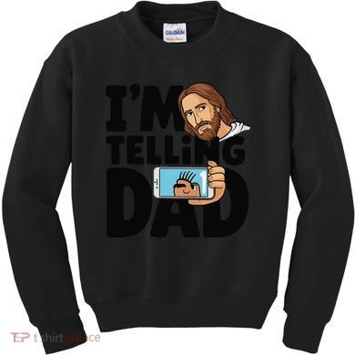 Funny Jesus IM Telling Dad Religious Kids Sweatshirt
