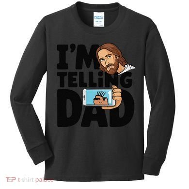 Funny Jesus IM Telling Dad Religious Kids Long Sleeve Shirt