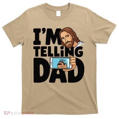 Funny Jesus IM Telling Dad Religious T-Shirt