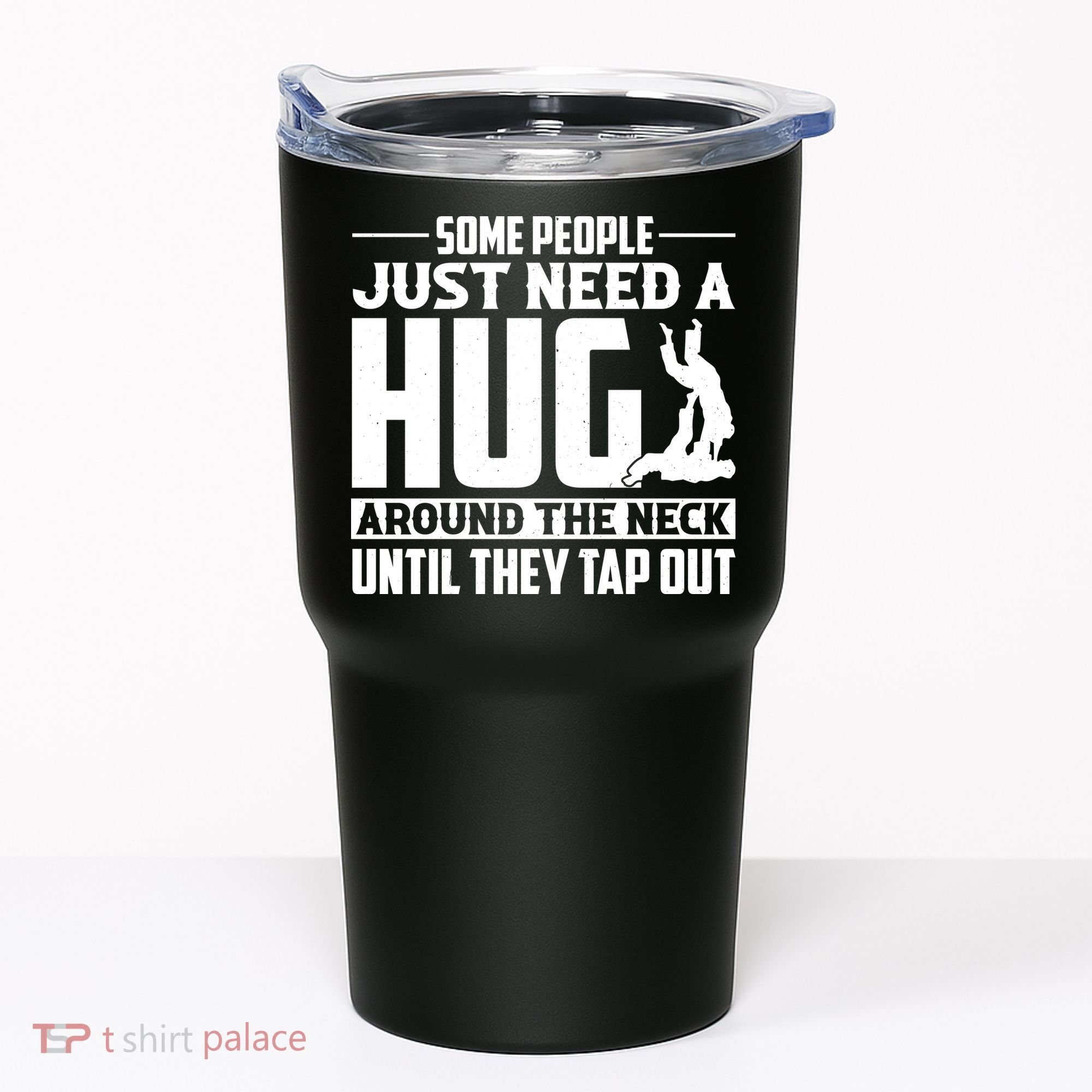 Funny Jiu Jitsu Some People Just Need A Hug Around The Neck Tumbler
