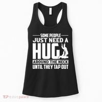 Funny Jiu Jitsu Some People Just Need A Hug Around The Neck Women's Tank Top thumb 0