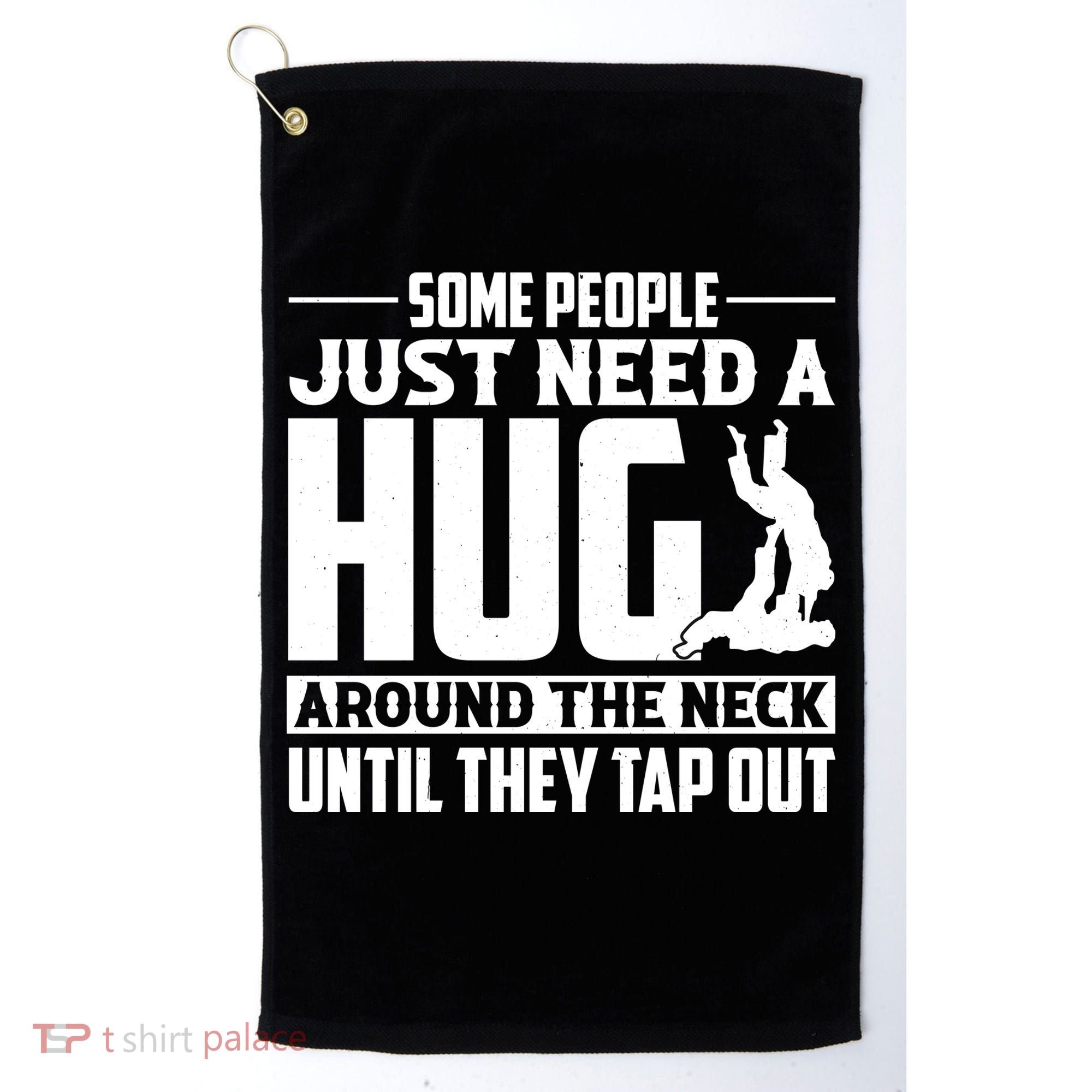 Funny Jiu Jitsu Some People Just Need A Hug Around The Neck Golf Towel