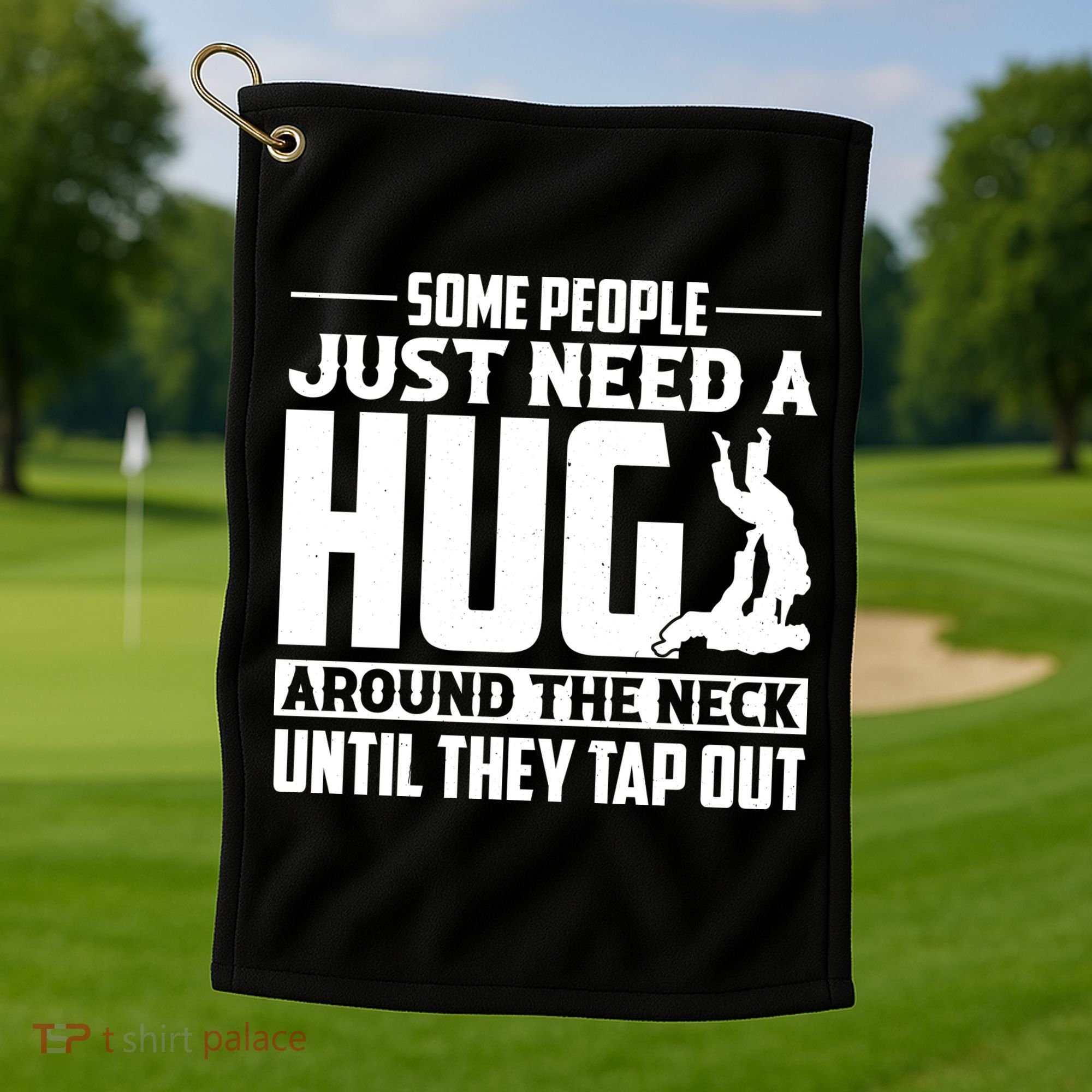 Funny Jiu Jitsu Some People Just Need A Hug Around The Neck Golf Towel