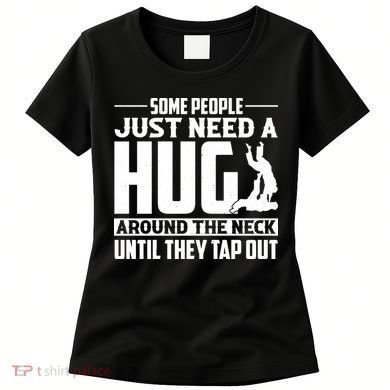 Funny Jiu Jitsu Some People Just Need A Hug Around The Neck Women's T-Shirt