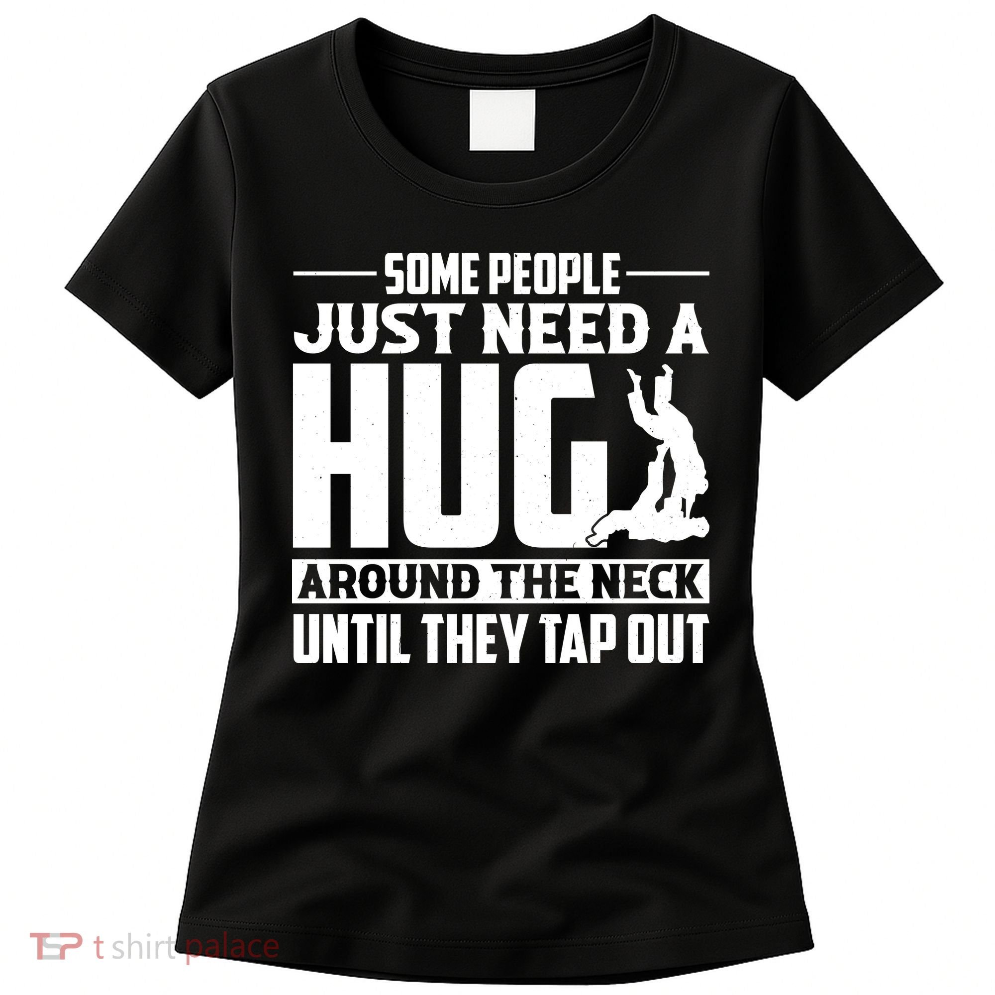 Funny Jiu Jitsu Some People Just Need A Hug Around The Neck Women's T-Shirt
