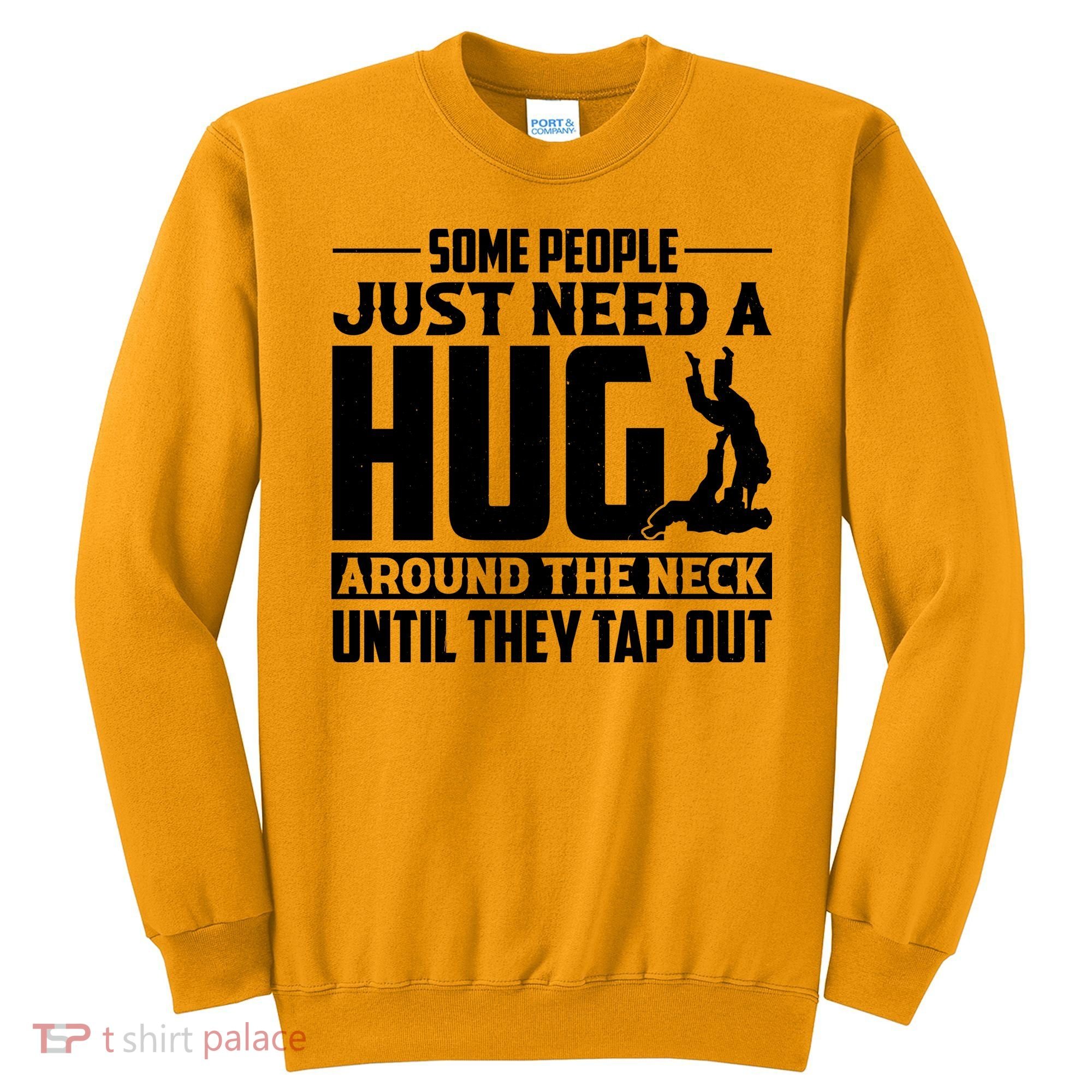 Funny Jiu Jitsu Some People Just Need A Hug Around The Neck Sweatshirt