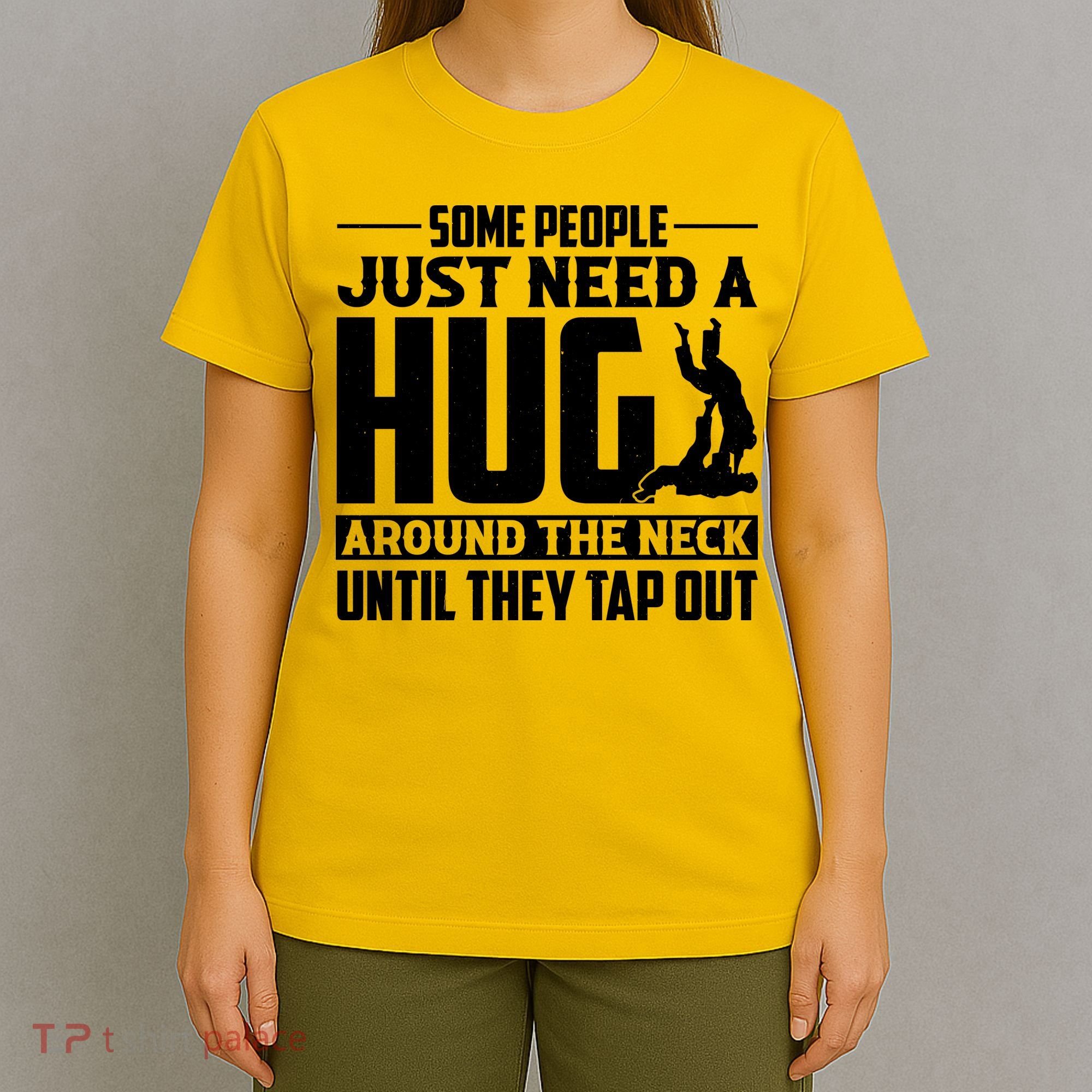 Funny Jiu Jitsu Some People Just Need A Hug Around The Neck T-Shirt