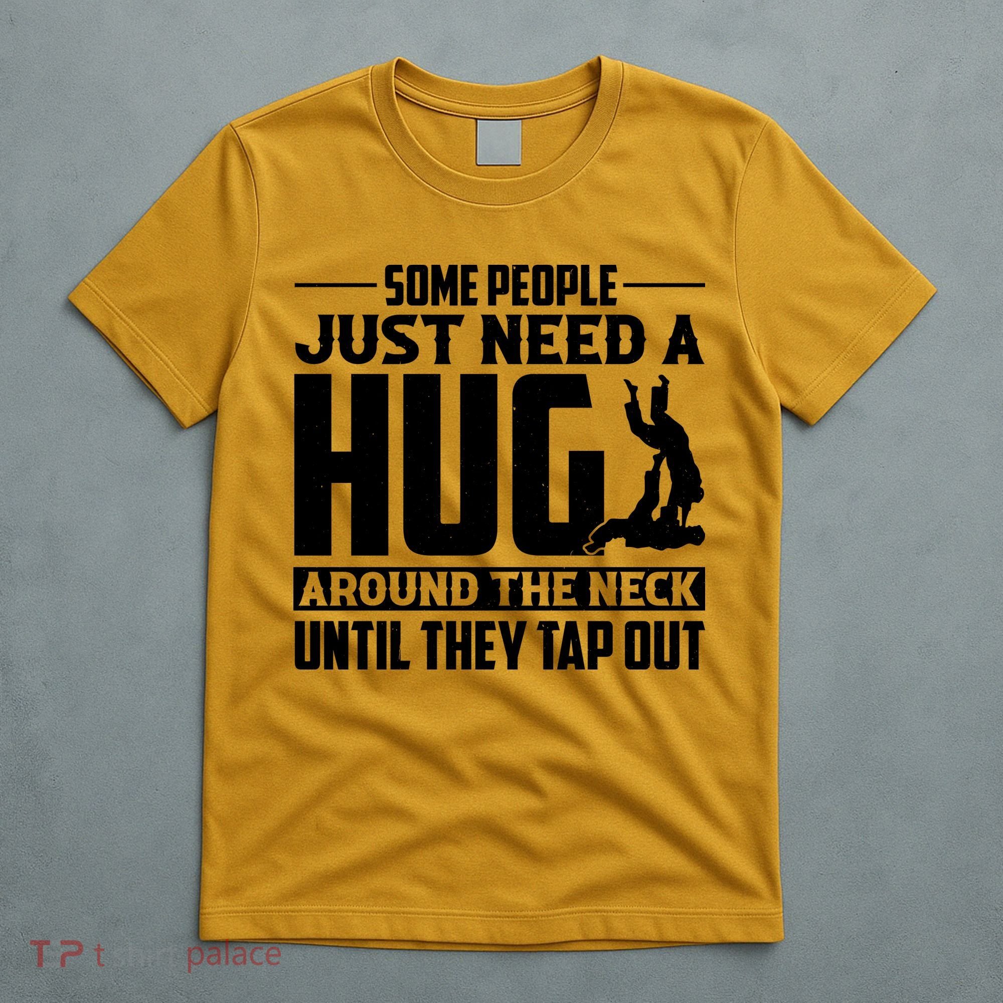 Funny Jiu Jitsu Some People Just Need A Hug Around The Neck T-Shirt