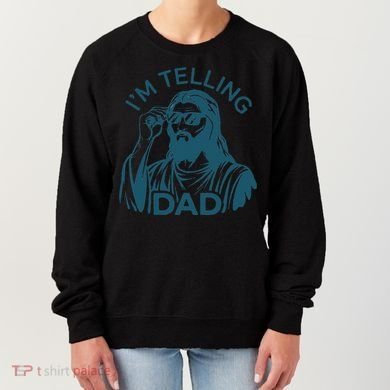 Funny Jesus Meme IM Telling Dad Jesus Christian Women's Sweatshirt