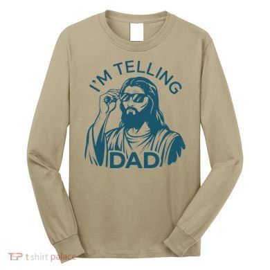 Funny Jesus Meme IM Telling Dad Jesus Christian Long Sleeve Shirt