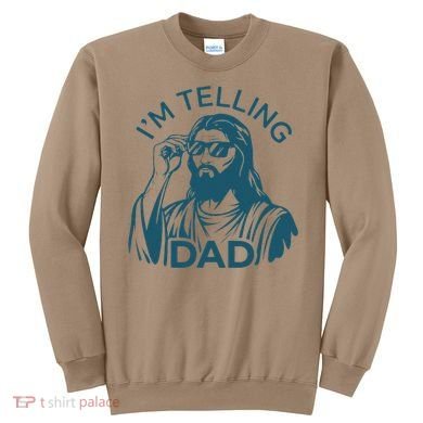 Funny Jesus Meme IM Telling Dad Jesus Christian Sweatshirt
