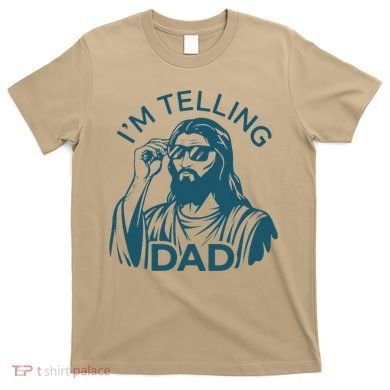 Funny Jesus Meme IM Telling Dad Jesus Christian T-Shirt