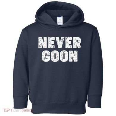Funny Joke Never Goon Quote Humor Design Gym Toddler Hoodie