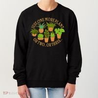 Funny Just One More Plant Or Two Or Three Women's Sweatshirt thumb 0