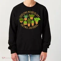 Funny Just One More Plant Or Two Or Three Women's Sweatshirt thumb 0