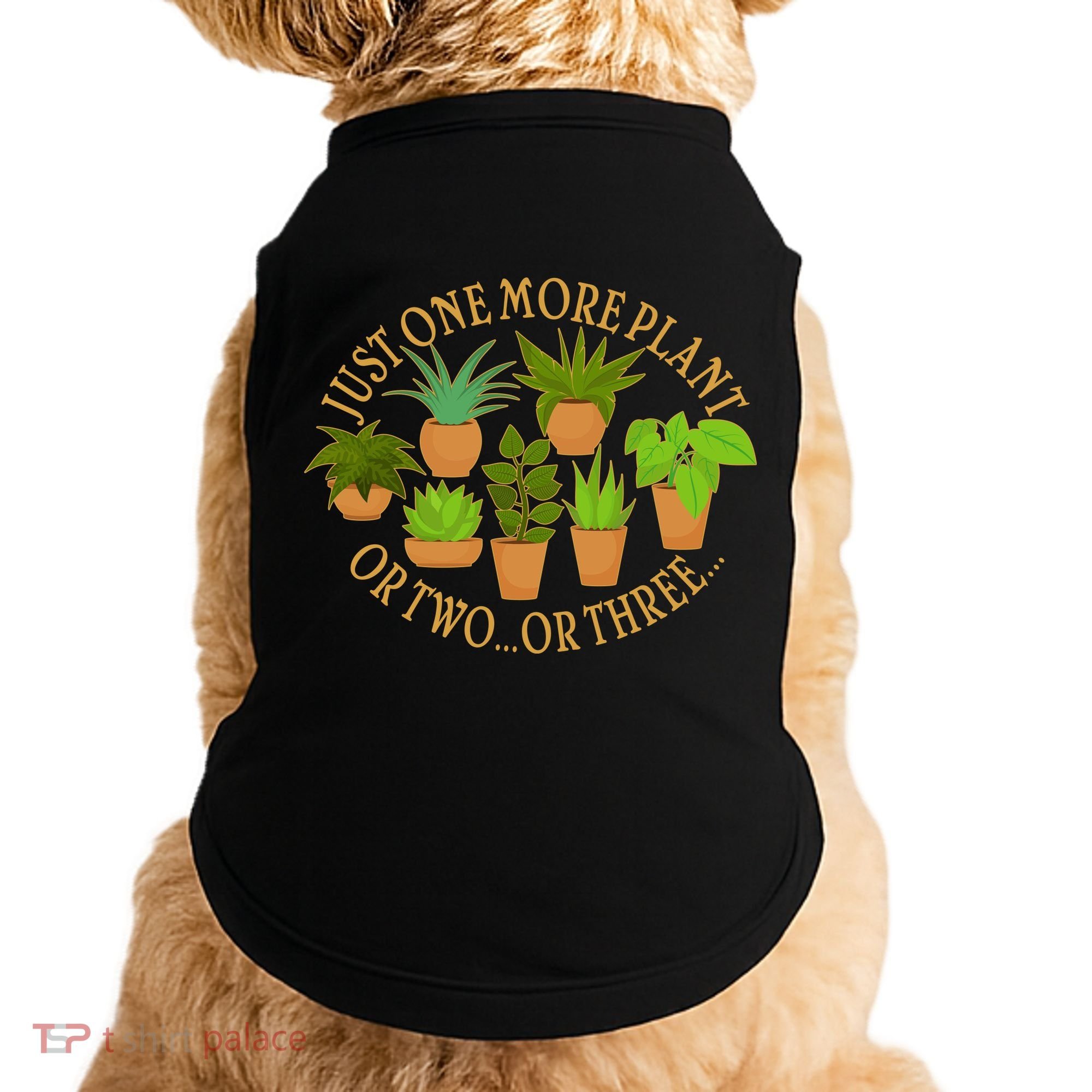 Funny Just One More Plant Or Two Or Three Doggie Tank