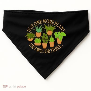 Funny Just One More Plant Or Two Or Three USA-Made Doggie Bandana