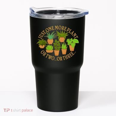 Funny Just One More Plant Or Two Or Three Tumbler