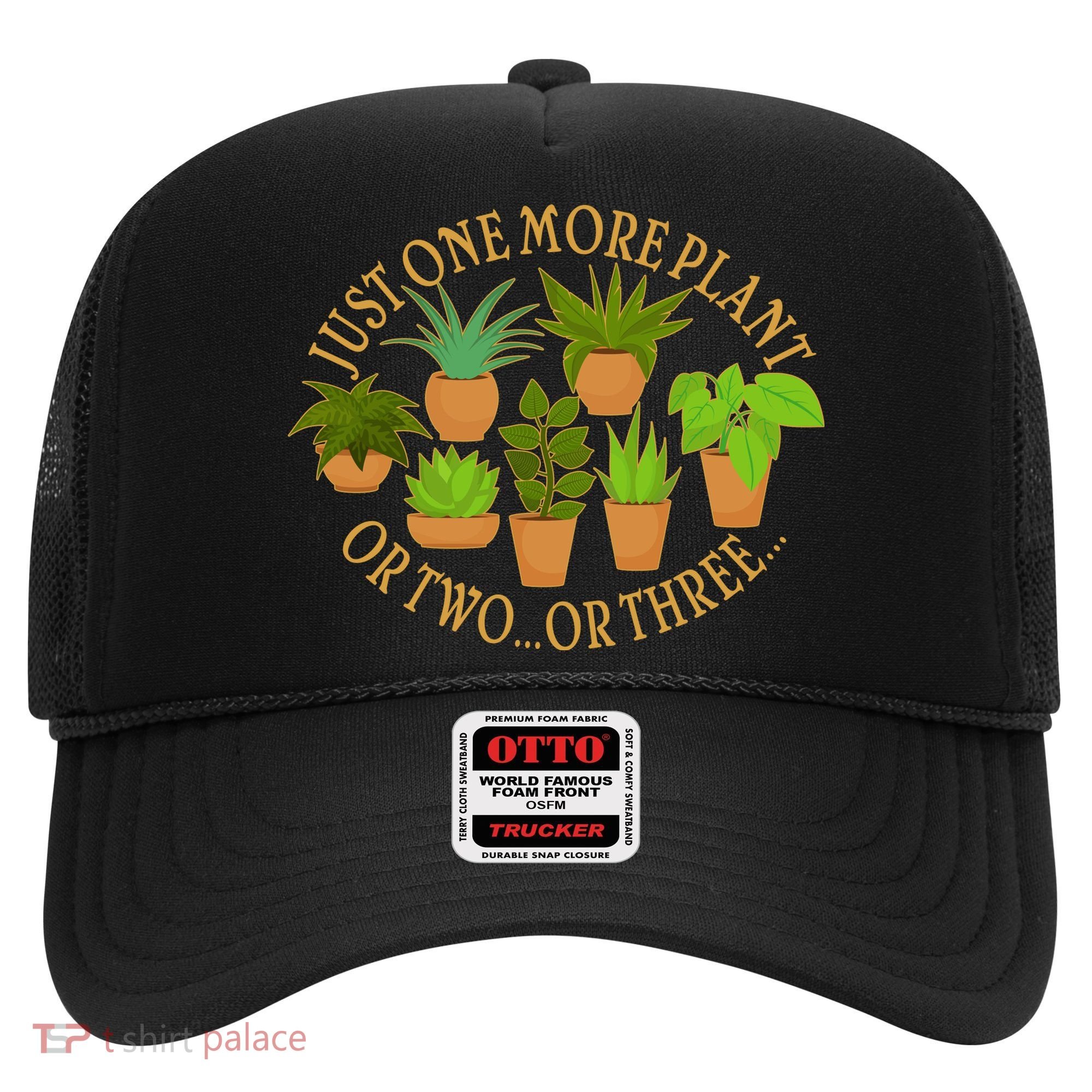 Funny Just One More Plant Or Two Or Three Hat
