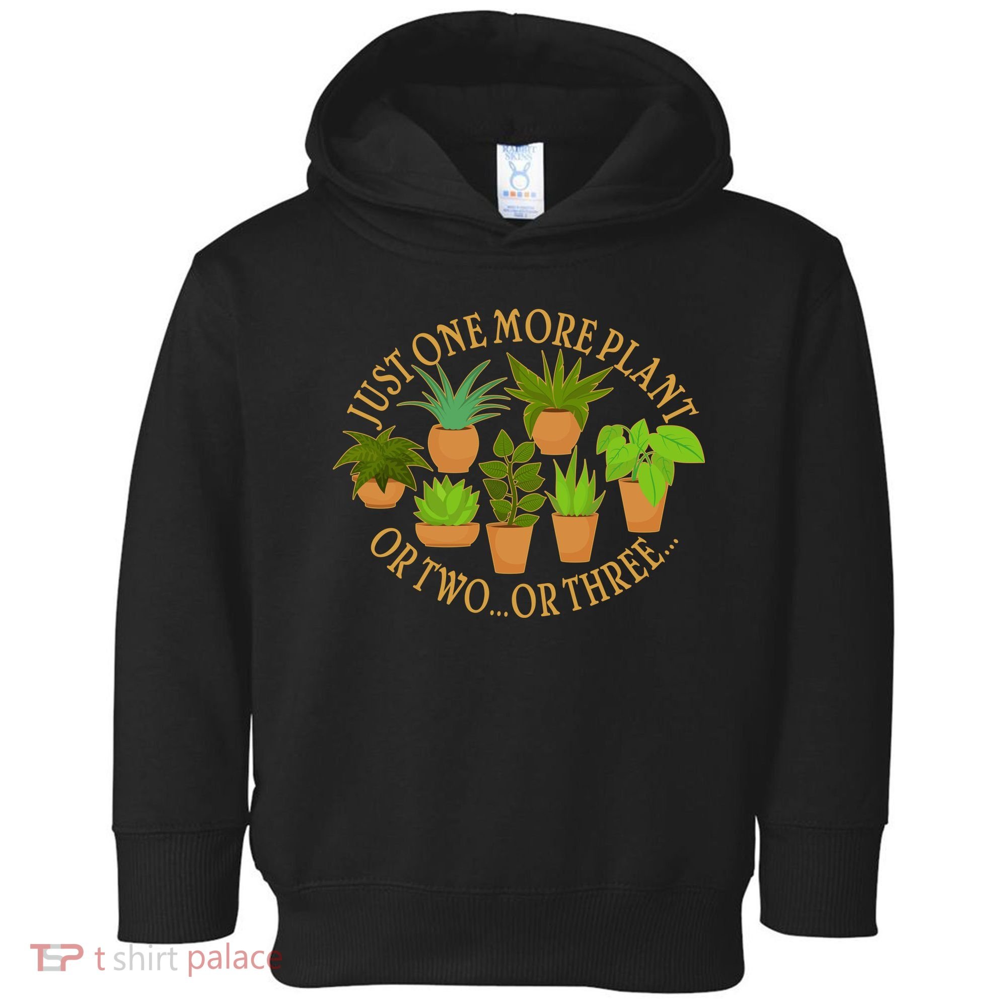 Funny Just One More Plant Or Two Or Three Toddler Hoodie