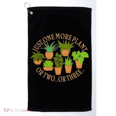 Funny Just One More Plant Or Two Or Three Golf Towel